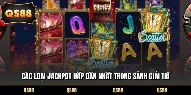 Các loại jackpot hấp dẫn nhất trong sảnh giải trí