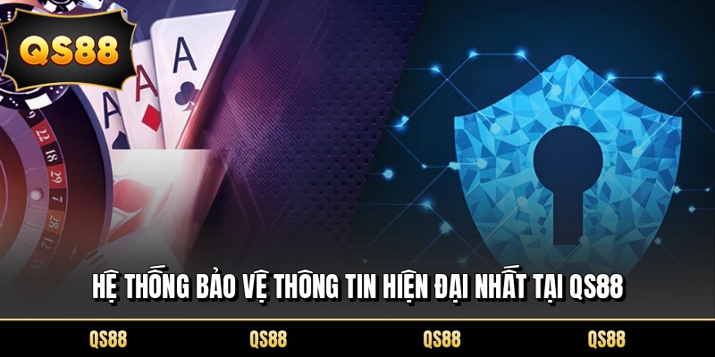 Hệ thống bảo vệ thông tin hiện đại nhất tại QS88