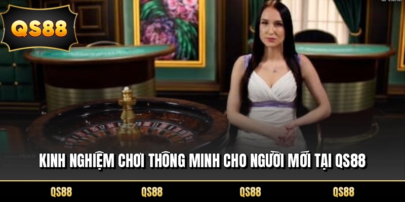 Kinh nghiệm chơi thông minh cho người mới tại QS88