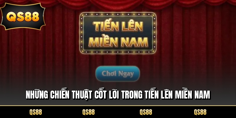Những chiến thuật cốt lõi trong tiến lên miền nam