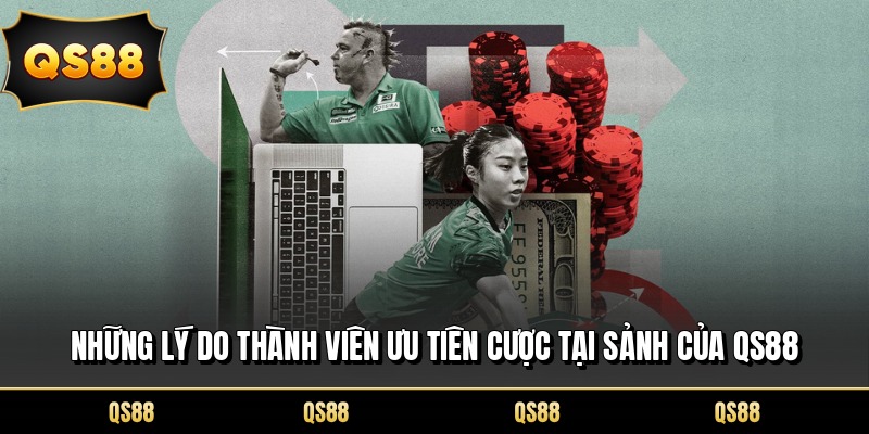 Những lý do thành viên ưu tiên cược tại sảnh của QS88