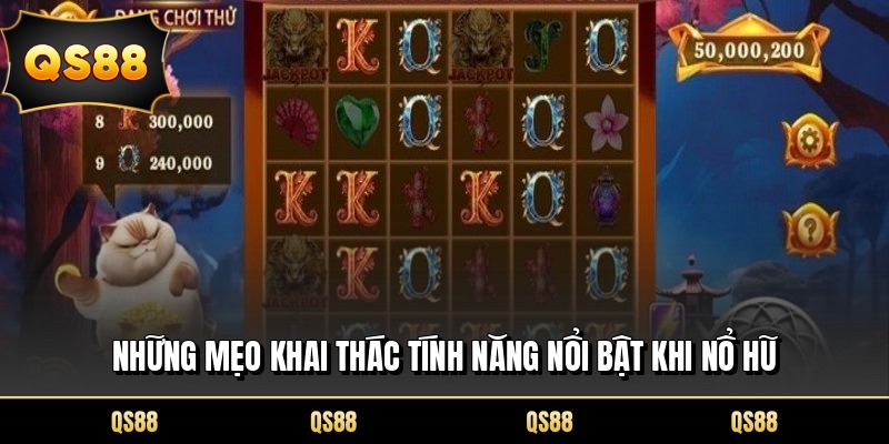 Những mẹo khai thác tính năng nổi bật khi nổ hũ