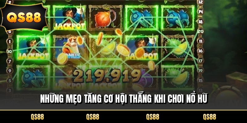 Những mẹo tăng cơ hội thắng khi chơi nổ hũ