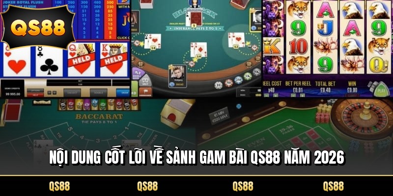 Nội dung cốt lõi về sảnh gam bài QS88 năm 2026