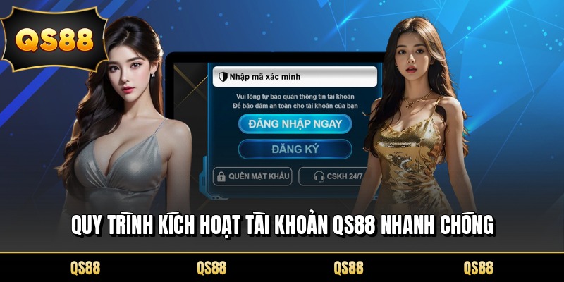 Quy trình kích hoạt tài khoản QS88 nhanh chóng
