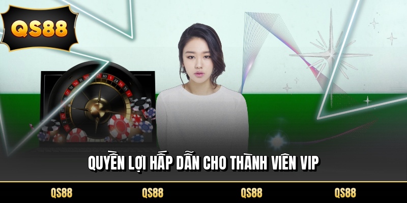 Quyền lợi hấp dẫn cho thành viên VIP